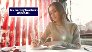 The Impact of Lifelong Learning for Women Over 40